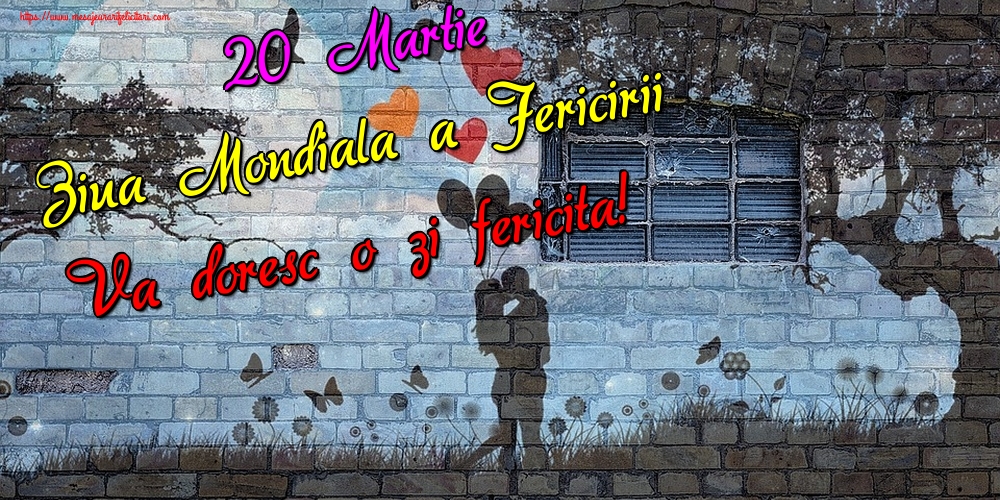 Felicitari de Ziua Fericirii - 20 Martie Ziua Mondiala a Fericirii Va doresc o zi fericita! - mesajeurarifelicitari.com