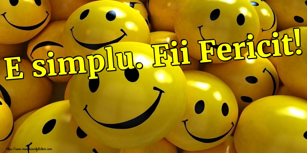 Felicitari de Ziua Fericirii - E simplu. Fii Fericit! - mesajeurarifelicitari.com