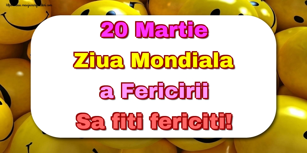 20 Martie Ziua Mondiala a Fericirii Sa fiti fericiti!