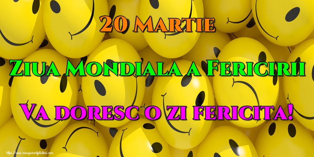 Felicitari de Ziua Fericirii - 20 Martie Ziua Mondiala a Fericirii Va doresc o zi fericita! - mesajeurarifelicitari.com
