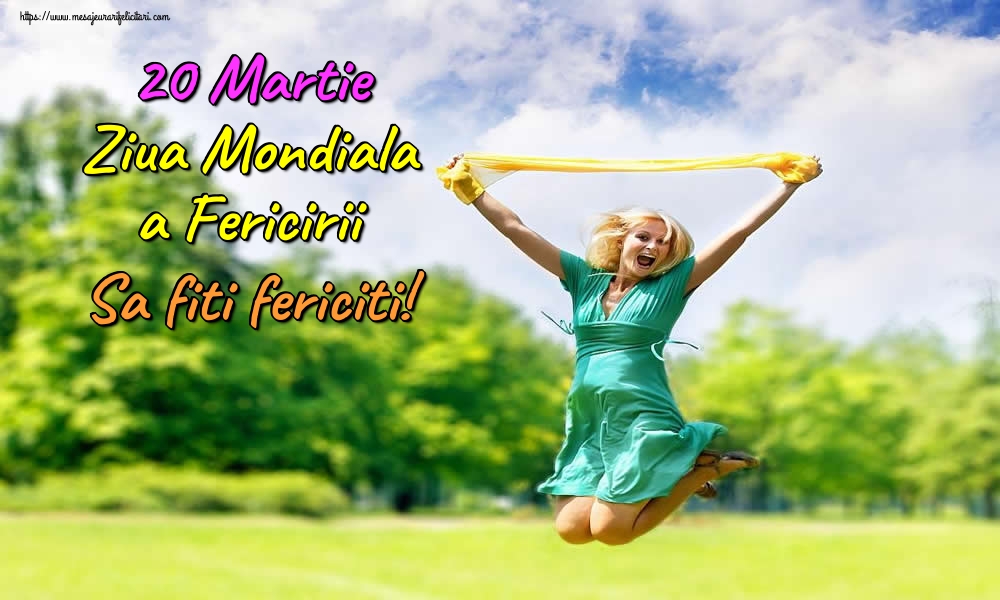 Felicitari de Ziua Fericirii - 20 Martie Ziua Mondiala a Fericirii Sa fiti fericiti! - mesajeurarifelicitari.com