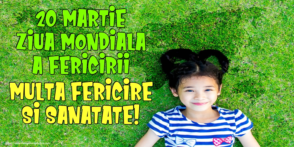 Felicitari de Ziua Fericirii - 20 Martie Ziua Mondiala a Fericirii Multa fericire si sanatate! - mesajeurarifelicitari.com