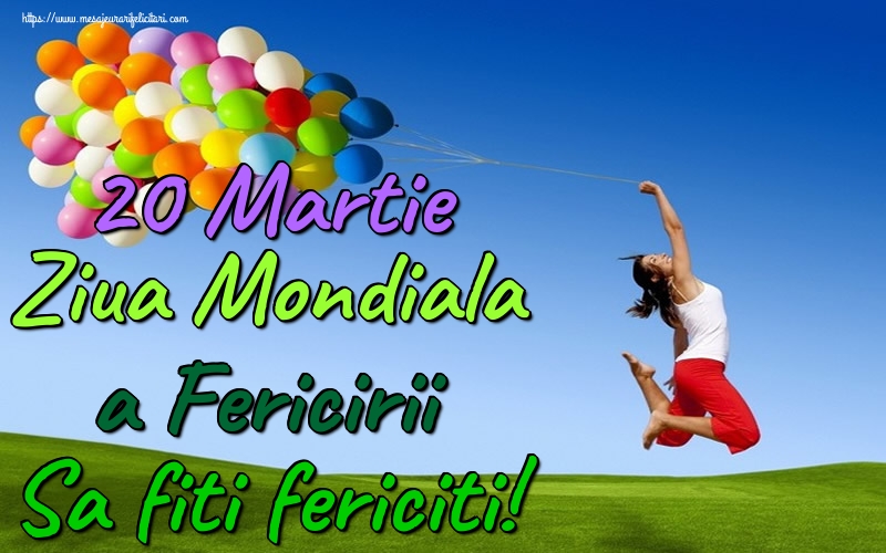 Felicitari de Ziua Fericirii - 20 Martie Ziua Mondiala a Fericirii Sa fiti fericiti! - mesajeurarifelicitari.com