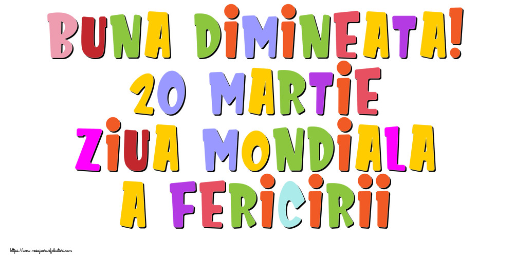 Felicitari de Ziua Fericirii - Buna dimineata! 20 Martie Ziua Mondiala a Fericirii - mesajeurarifelicitari.com
