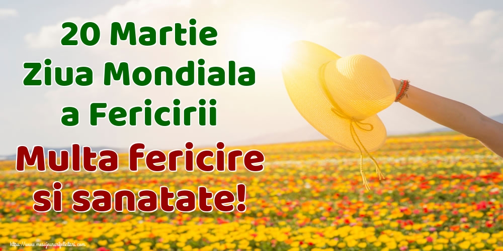 Felicitari de Ziua Fericirii - 20 Martie Ziua Mondiala a Fericirii Multa fericire si sanatate! - mesajeurarifelicitari.com