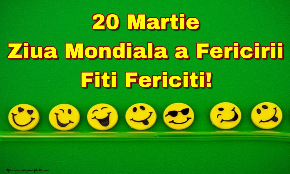 20 Martie Ziua Mondiala a Fericirii Fiti Fericiti!