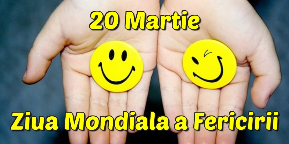 Felicitari de Ziua Fericirii - 20 Martie Ziua Mondiala a Fericirii - mesajeurarifelicitari.com