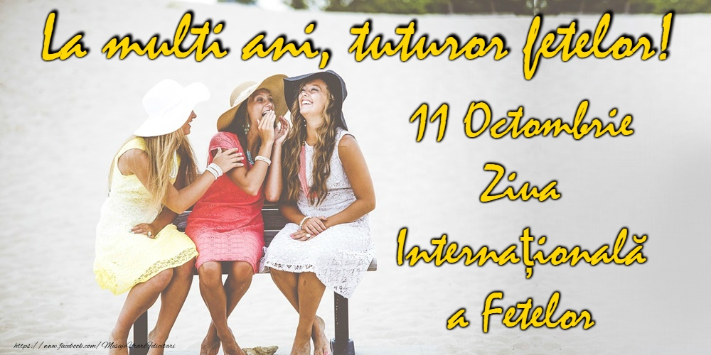 11 Octombrie - Ziua Fetelor