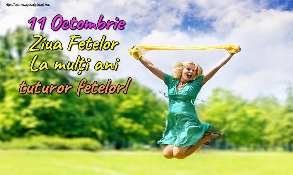 11 Octombrie Ziua Fetelor La mulți ani tuturor fetelor!