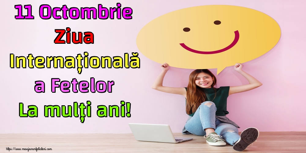 11 Octombrie Ziua Internațională a Fetelor La mulți ani!