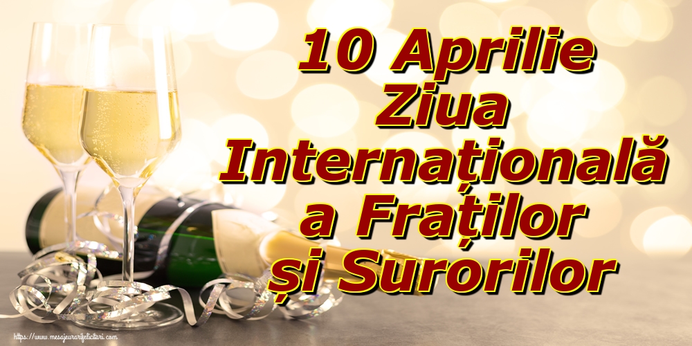 10 Aprilie Ziua Internațională a Fraților și Surorilor