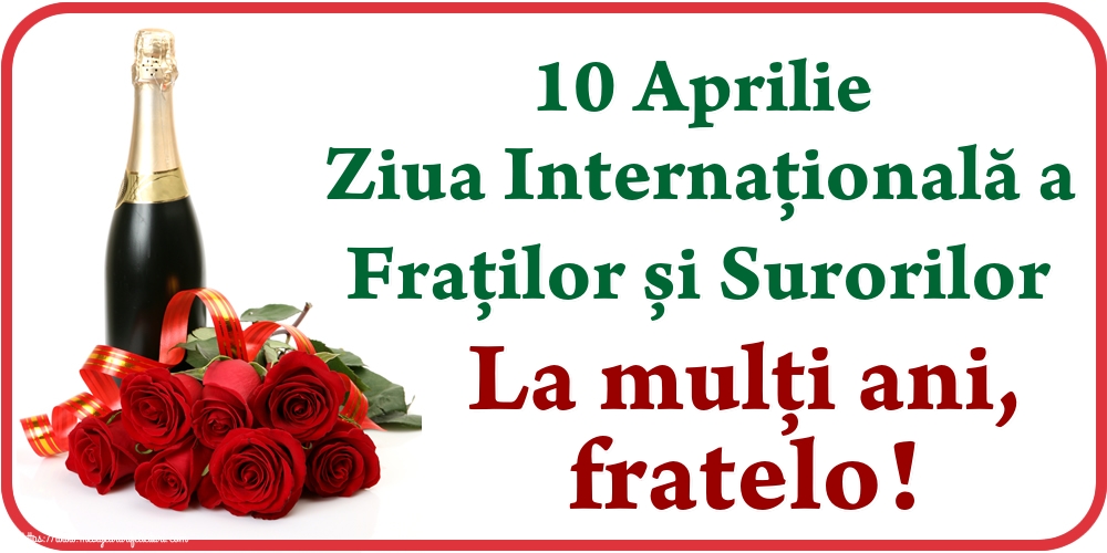 10 Aprilie Ziua Internațională a Fraților și Surorilor La mulți ani, fratelo!