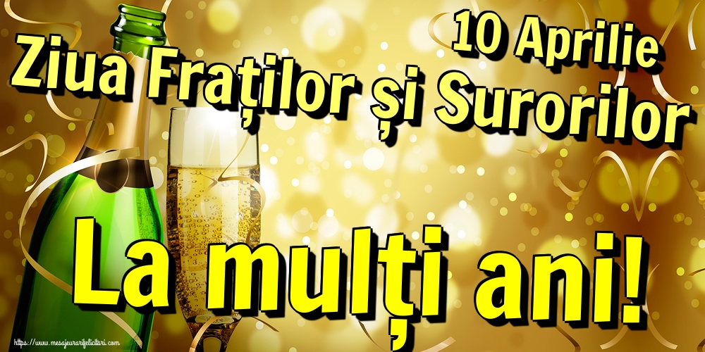 10 Aprilie Ziua Fraților și Surorilor La mulți ani!