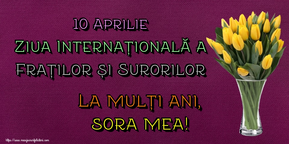 10 Aprilie Ziua Internațională a Fraților și Surorilor La mulți ani, sora mea!