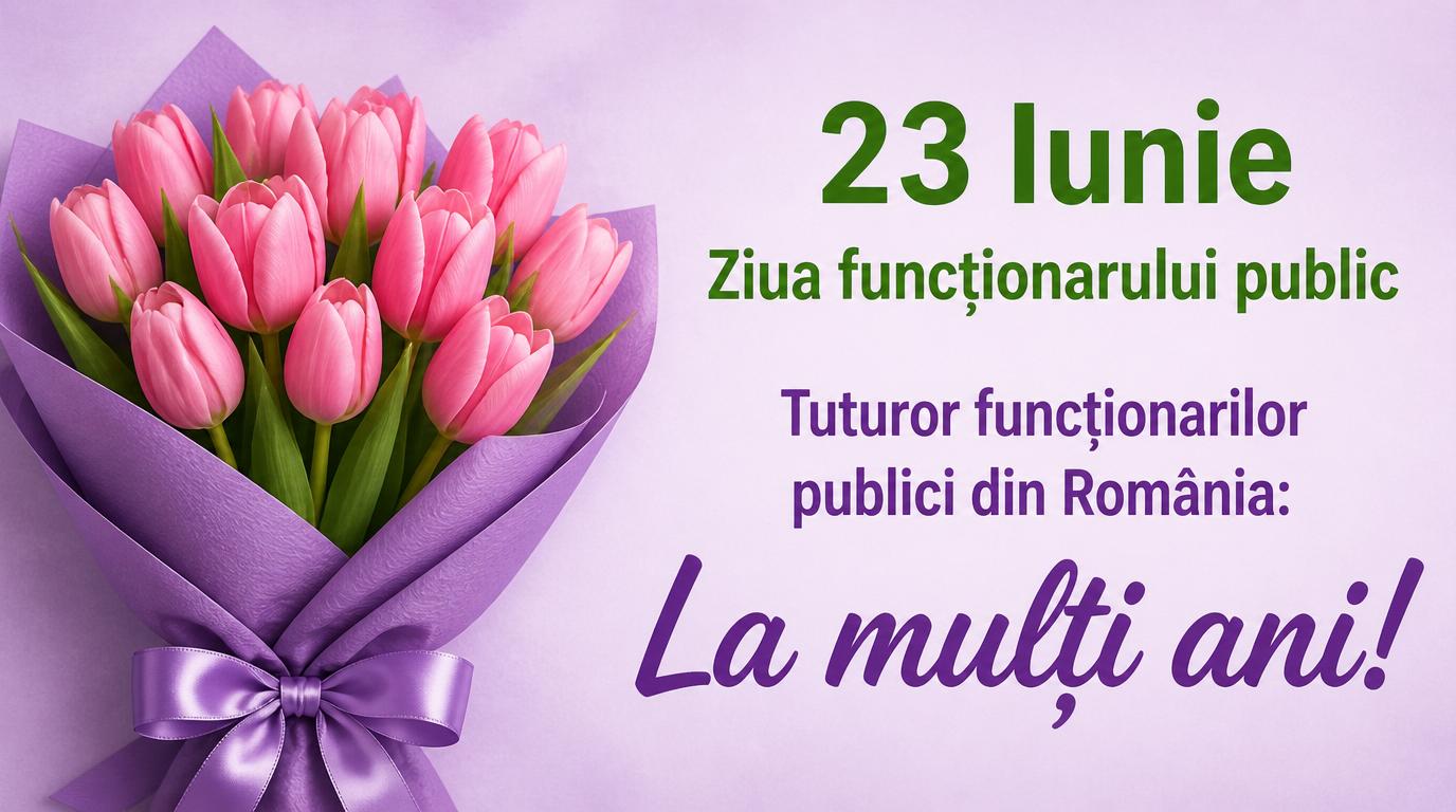 23 Iunie Ziua funcţionarului public Tuturor funcţionarilor publici din România: La mulți ani!