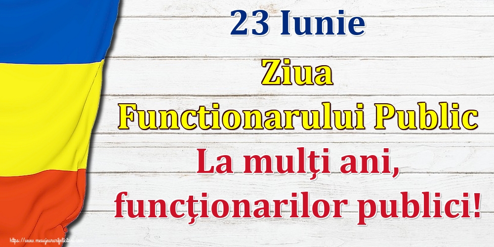 23 Iunie Ziua Functionarului Public La mulţi ani, funcţionarilor publici!