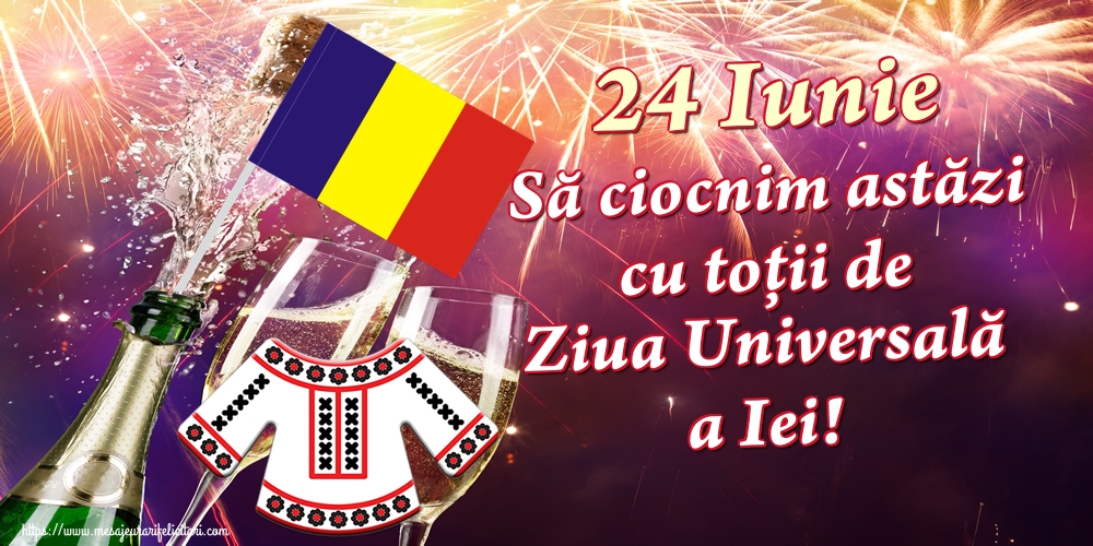 Felicitari de Ziua Universală a Iei - 24 Iunie Să ciocnim astăzi cu toții de Ziua Universală a Iei!