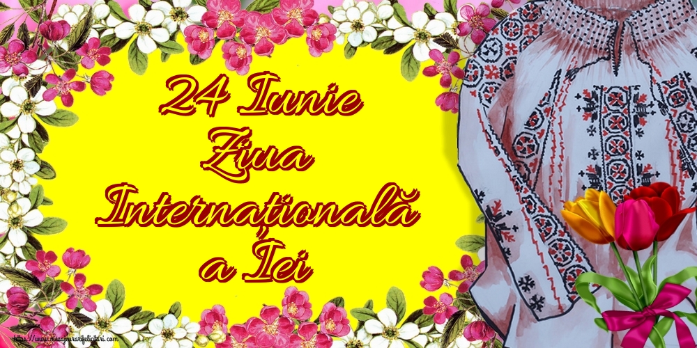 24 Iunie Ziua Internaţională a Iei