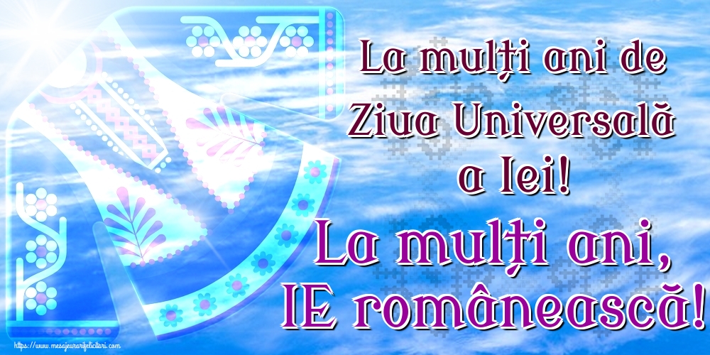 La mulți ani de Ziua Universală a Iei! La mulți ani, IE românească!