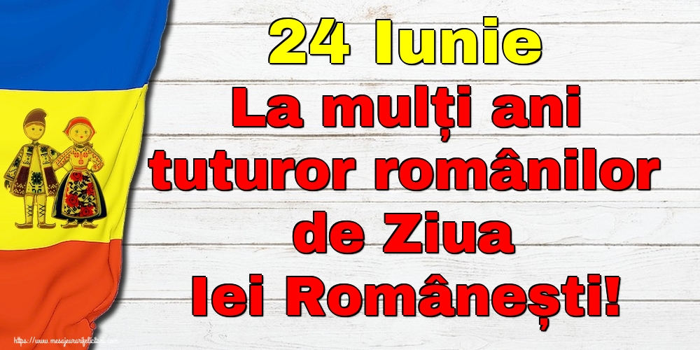 24 Iunie La mulți ani tuturor românilor de Ziua Iei Românești!