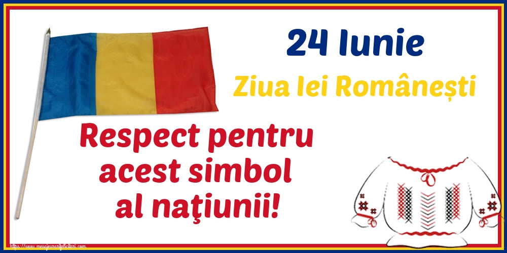 24 Iunie Ziua Iei Românești Respect pentru acest simbol al naţiunii!