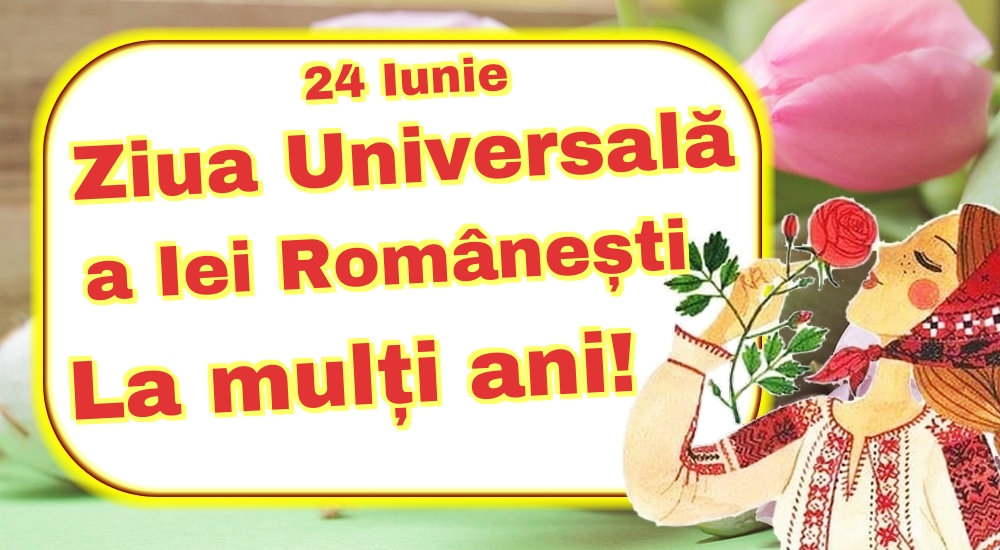 24 Iunie Ziua Universală a Iei Românești La mulți ani!