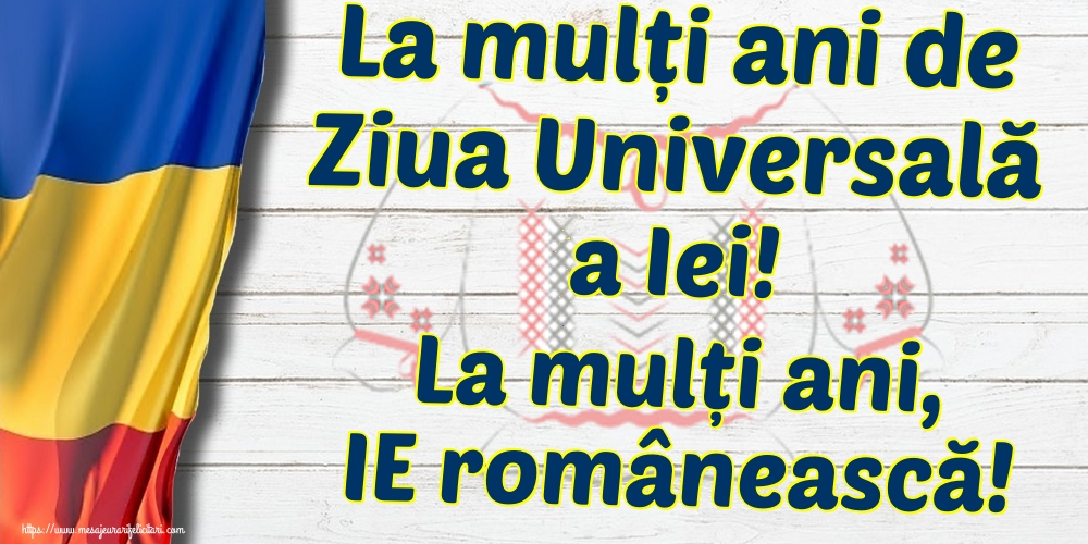 La mulți ani de Ziua Universală a Iei! La mulți ani, IE românească!