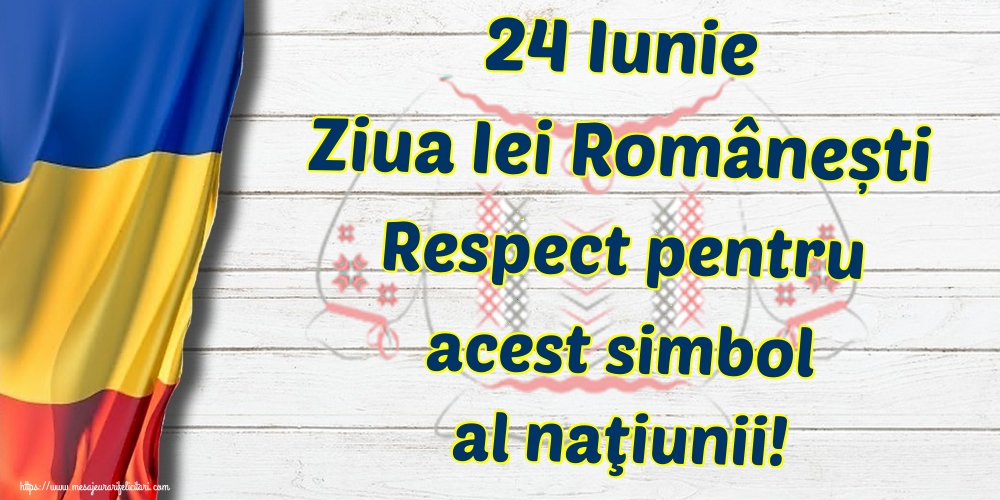 Felicitari de Ziua Universală a Iei - 24 Iunie Ziua Iei Românești Respect pentru acest simbol al naţiunii!