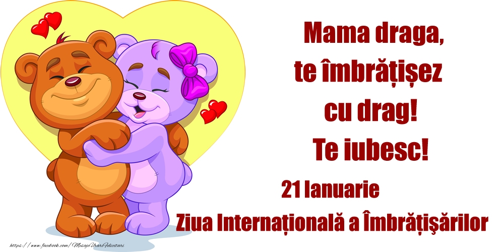 Felicitari de Ziua Imbratisarilor - Mama draga, te îmbrățișez cu drag! Te iubesc! - mesajeurarifelicitari.com