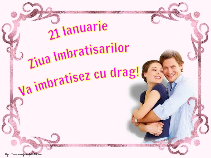 Cele mai apreciate felicitari de Ziua Imbratisarilor - 21 Ianuarie Ziua Imbratisarilor Va imbratisez cu drag!