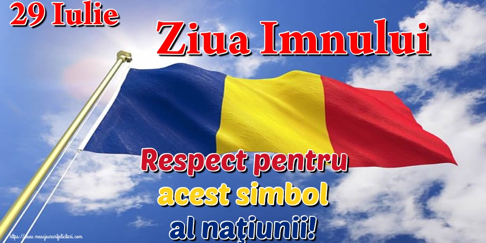 29 Iulie Ziua Imnului Respect pentru acest simbol al naţiunii!