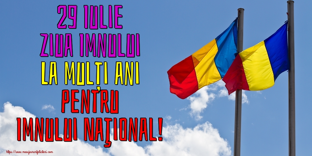 29 Iulie Ziua Imnului La mulți ani pentru Imnului Naţional!