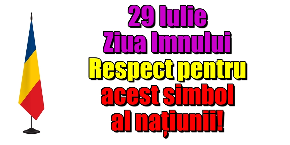 29 Iulie Ziua Imnului Respect pentru acest simbol al naţiunii!