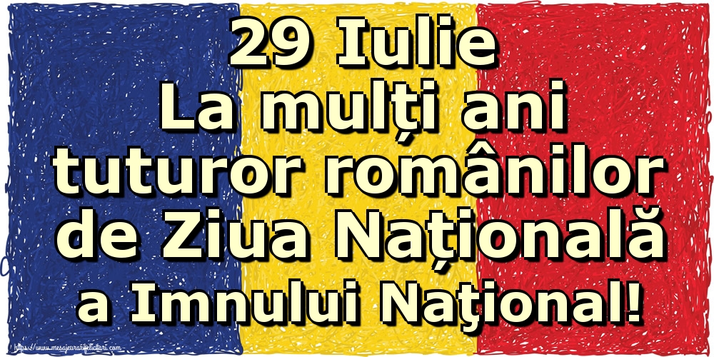 Felicitari de Ziua Imnului - 29 Iulie La mulți ani tuturor românilor de Ziua Națională a Imnului Naţional! - mesajeurarifelicitari.com