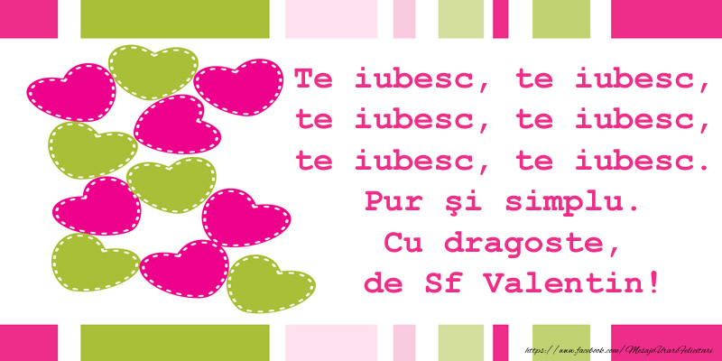 Te iubesc, te iubesc, te iubesc, te iubesc, te iubesc, te iubesc. Pur şi simplu. Cu dragoste, de Sf Valentin!