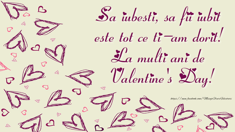 Sa iubesti, sa fii iubit este tot ce ti-am dorit! La multi ani de Valentine's Day!