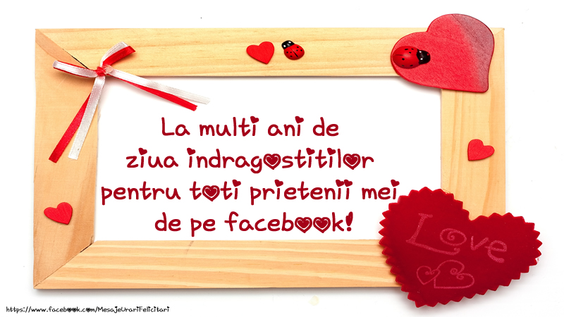 La multi ani de ziua indragostitilor pentru toti prietenii mei de pe facebook!