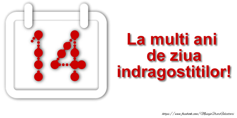 14 Februarie - La multi ani de ziua indragostitilor!