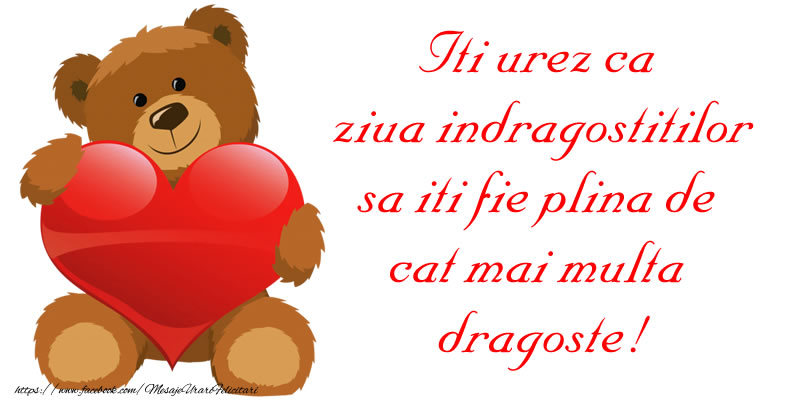 Iti urez ca ziua indragostitilor sa iti fie plina de cat mai multa dragoste!