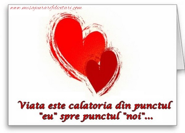 Felicitari Ziua indragostitilor - Viata este calatoria din punctul - mesajeurarifelicitari.com