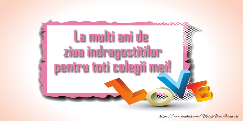 La multi ani de  ziua indragostitilor pentru toti colegii mei!