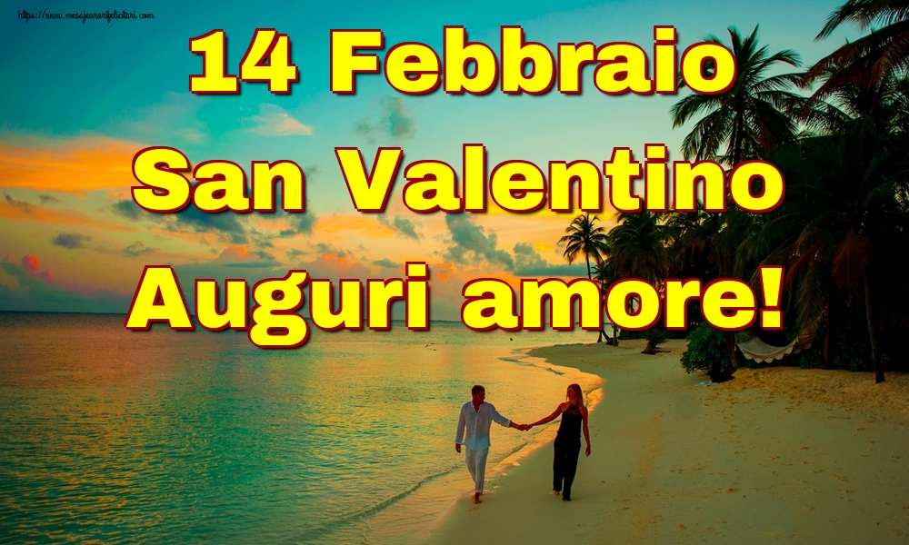 Felicitari Ziua indragostitilor - 14 Febbraio San Valentino Auguri amore! - mesajeurarifelicitari.com