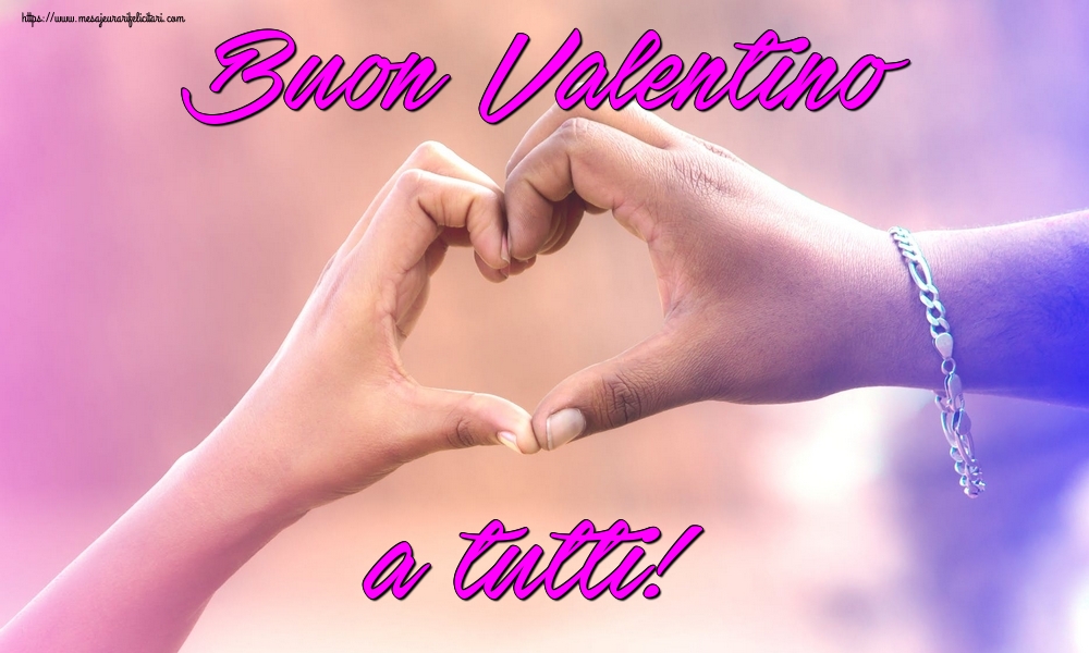 Felicitari Ziua indragostitilor - Buon Valentino a tutti! - mesajeurarifelicitari.com