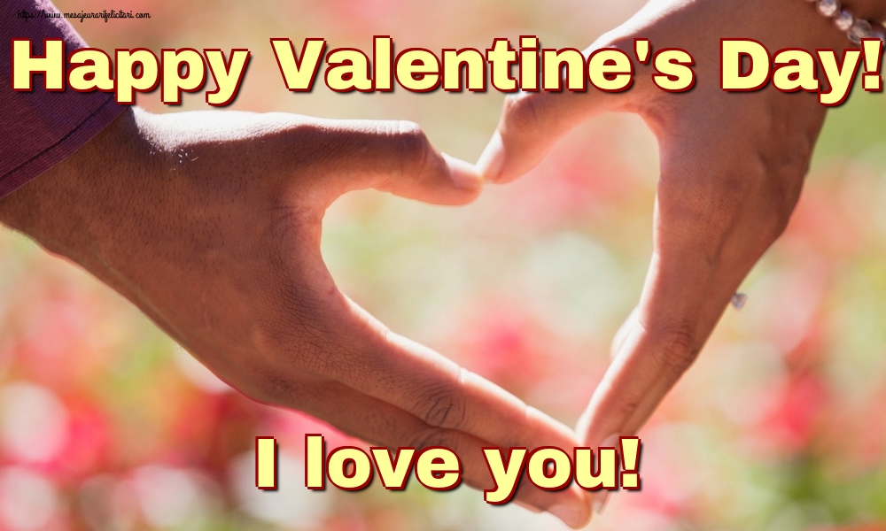 Felicitari Ziua indragostitilor in Engleza - Happy Valentine's Day! I love you! - mesajeurarifelicitari.com Felicitari Ziua indragostitilor in Engleza - Happy Valentine's Day! I love you! - mesajeurarifelicitari.com