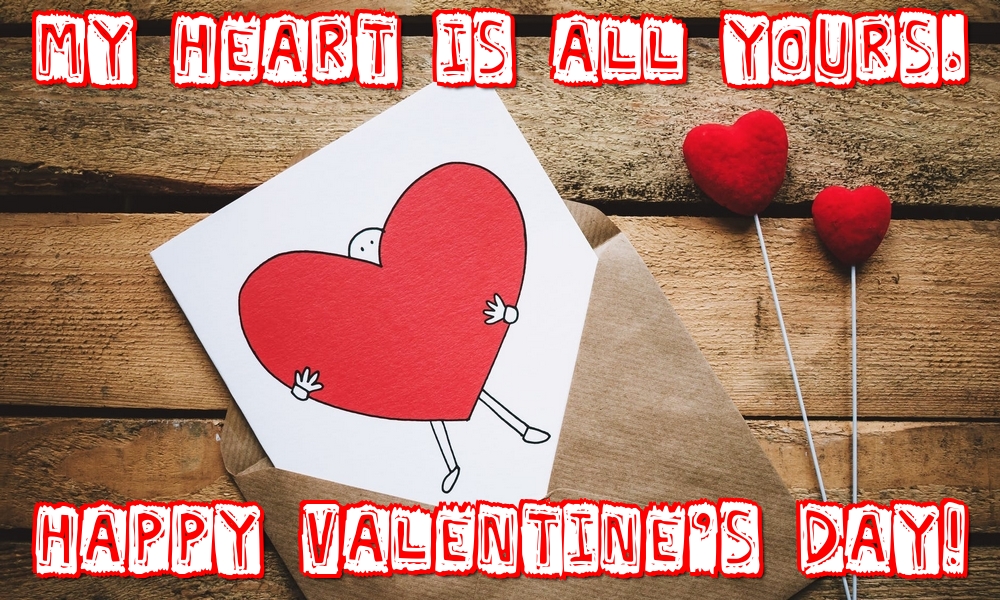 Felicitari Ziua indragostitilor in Engleza - My heart is all yours. Happy Valentine's day!