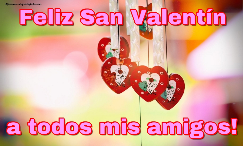 Felicitari Ziua indragostitilor in Spaniola - Feliz San Valentín a todos mis amigos!