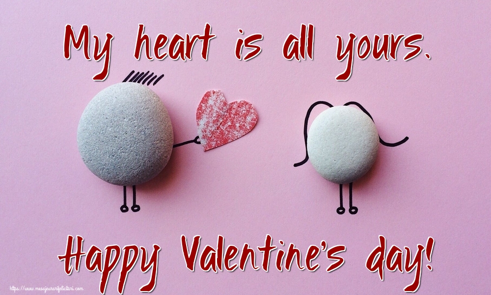 Felicitari Ziua indragostitilor in Engleza - My heart is all yours. Happy Valentine's day!