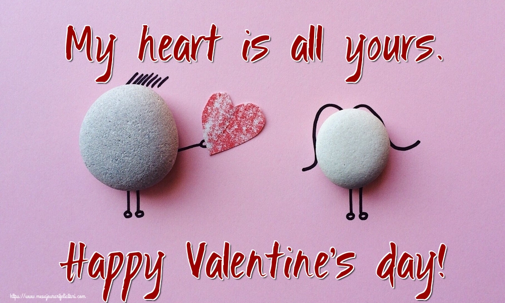 Felicitari Ziua indragostitilor - My heart is all yours. Happy Valentine's day! - mesajeurarifelicitari.com
