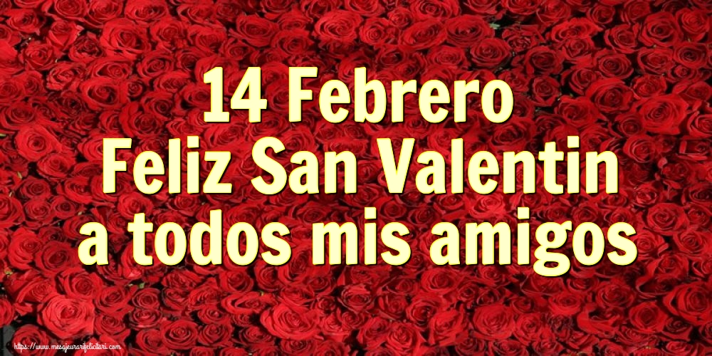 Felicitari Ziua indragostitilor - 14 Febrero Feliz San Valentin a todos mis amigos - mesajeurarifelicitari.com