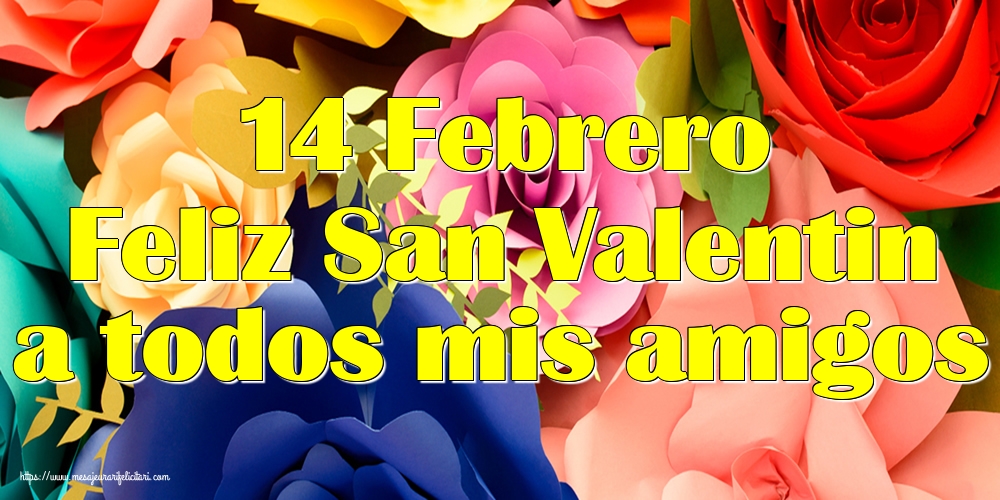 Felicitari Ziua indragostitilor - 14 Febrero Feliz San Valentin a todos mis amigos - mesajeurarifelicitari.com